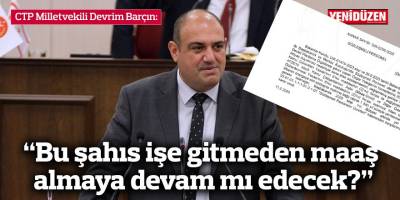 “Bu şahıs işe gitmeden maaş almaya devam mı edecek?”