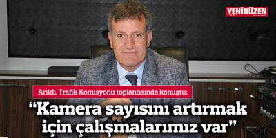 "Kamera sayısını artırmak için çalışmalarımız var...”