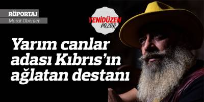 Yarım canlar adası Kıbrıs’ın ağlatan destanı
