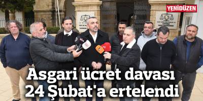 Asgari ücret davası 24 Şubat'a ertelendi