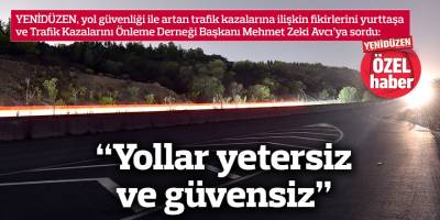“Yollar yetersiz ve güvensiz”