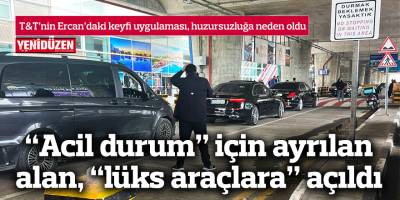 “Acil durum” için ayrılan alan, “lüks araçlara” açıldı