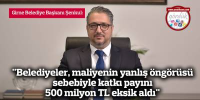 "Belediyeler, maliyenin yanlış öngörüsü sebebiyle katkı payını 500 milyon TL eksik aldı"