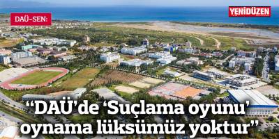 DAÜ-SEN: “DAÜ’de ‘Suçlama oyunu’ oynama lüksümüz yoktur”