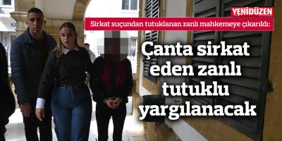 Çanta sirkat eden zanlı tutuklu yargılanacak