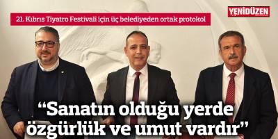 21. Kıbrıs Tiyatro Festivali için üç belediyeden ortak protokol