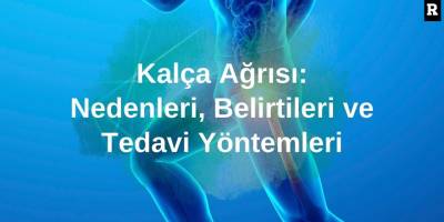 Kalça Ağrısı: Nedenleri, Belirtileri ve Etkili Tedavi Yöntemleri