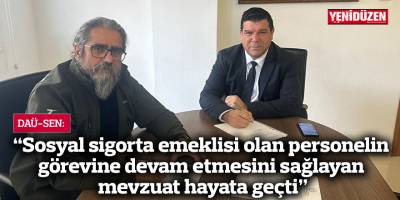 DAÜ-SEN: "Sosyal sigorta emeklisi olan personelin görevine devam etmesini sağlayan mevzuat hayata geçti"