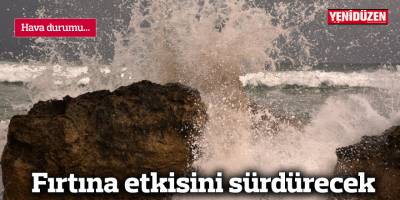 Fırtına etkisini sürdürecek