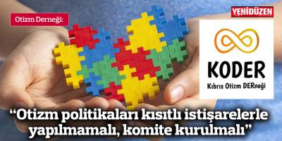 "Otizm politikaları kısıtlı istişarelerle yapılmamalı, komite kurulmalı”