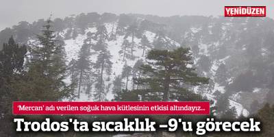 Trodos'ta sıcaklık -9'u görecek
