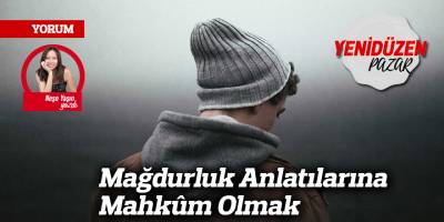 Mağdurluk Anlatılarına Mahkûm Olmak