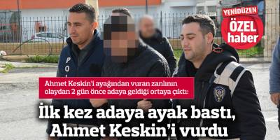 İlk kez adaya ayak bastı, Ahmet Keskin’i vurdu