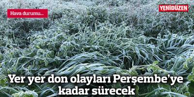 Yer yer don olayları Perşembe'ye kadar sürecek