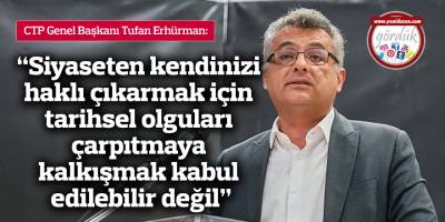 “Siyaseten kendinizi haklı çıkarmak için tarihsel olguları çarpıtmaya kalkışmak kabul edilebilir değil”