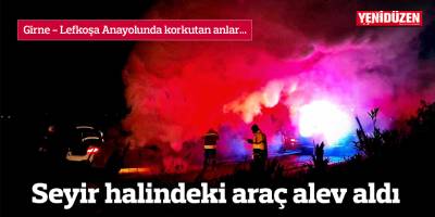 Seyir halindeki araç alev aldı