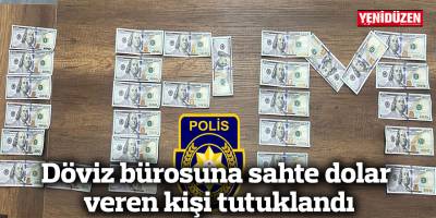 Döviz bürosuna sahte dolar veren kişi tutuklandı