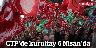 CTP'de kurultay 6 Nisan'da