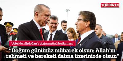 Üstel'den Erdoğan’a doğum günü kutlaması