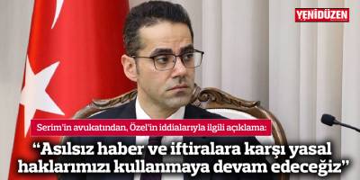 “Asılsız haber ve iftiralara karşı yasal haklarımızı kullanmaya devam edeceğiz”