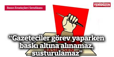 Basın-Sen: “Gazetecilere görev yaparken baskı altına alınamaz, susturulamaz”
