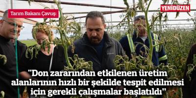 "Don zararından etkilenen üretim alanlarının hızlı bir şekilde tespit edilmesi için gerekli çalışmalar başlatıldı”