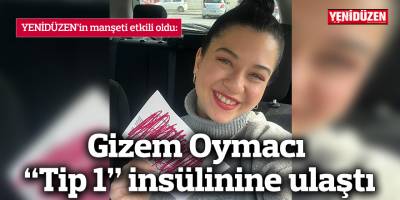YENİDÜZEN’in manşeti etkili oldu:  Gizem Oymacı “Tip 1” insülinine ulaştı