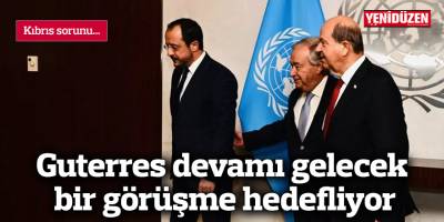 Guterres devamı gelecek bir görüşme hedefliyor