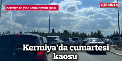 Kermiya'da cumartesi kaosu