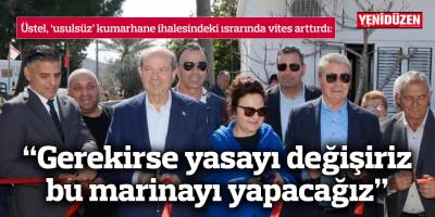 Üstel vites arttırdı: “Gerekirse yasayı değişiriz, yine de yaparız”