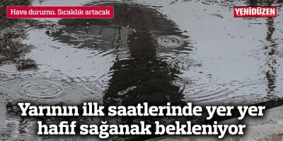 Yarının ilk saatlerinde yer yer hafif sağanak bekleniyor