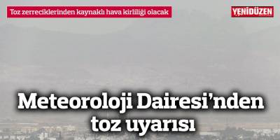 Meteoroloji Dairesi’nden toz uyarısı