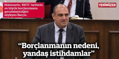 “Borçlanmanın nedeni, yandaş istihdamlar”