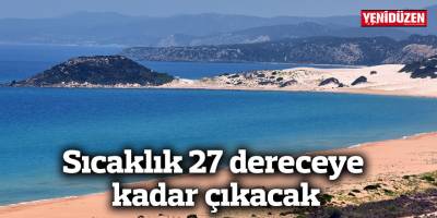 Sıcaklık 27 dereceye kadar çıkacak