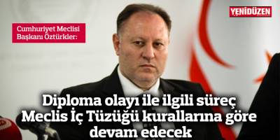 Öztürkler: Diploma olayı ile ilgili süreç Meclis İç Tüzüğü kurallarına göre devam edecek