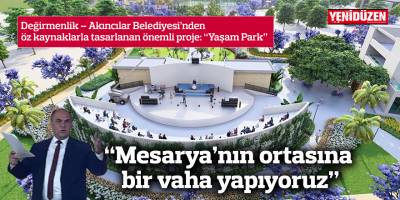 “Mesarya’nın ortasına bir vaha yapıyoruz”