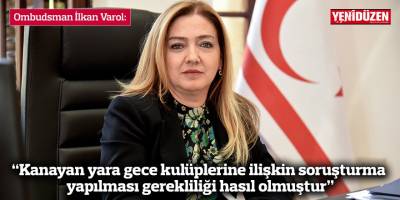 Varol: “Kanayan yara gece kulüplerine ilişkin soruşturma yapılması gerekliliği hasıl olmuştur”