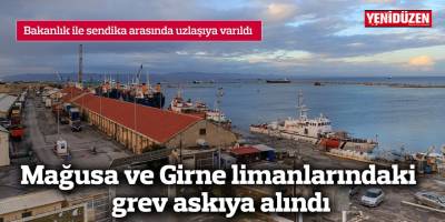 Mağusa ve Girne limanlarındaki grev askıya alındı