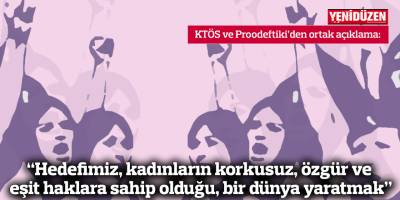 “Hedefimiz, kadınların korkusuz, özgür ve eşit haklara sahip olduğu, bir dünya yaratmak”