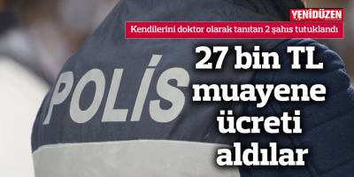 Kendilerini doktor olarak tanıtan 2 şahıs tutuklandı