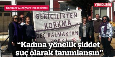 "Kadına yönelik şiddet suç olarak tanımlansın"