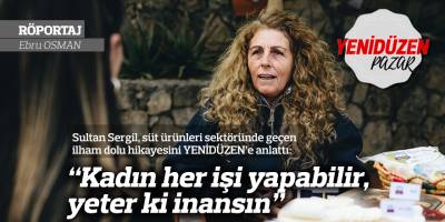 “Kadın her işi yapabilir,  yeter ki inansın”