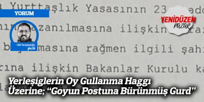 Yerleşiglerin Oy Gullanma Haggı Üzerine; “Goyun Postuna Bürünmüş Gurd”