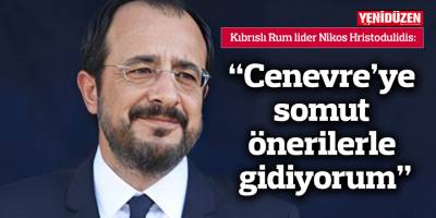 Hristodulidis: “Cenevre’ye somut önerilerle gidiyorum”