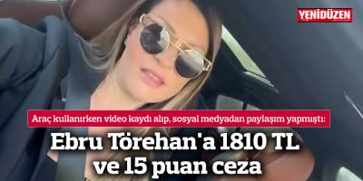 Ebru Törehan'a 1810 TL ve 15 puan ceza