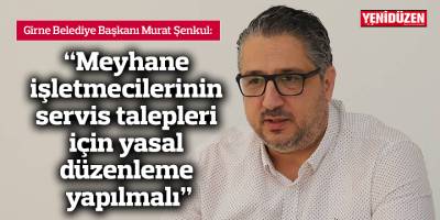 "Meyhane işletmecilerinin servis talepleri için yasal düzenleme yapılmalı"