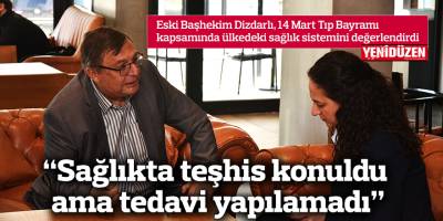 Dizdarlı: Sağlıkta teşhis konuldu ama tedavi yapılamadı