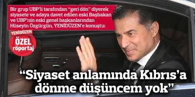 “Siyaset anlamında Kıbrıs’a dönme düşüncem yok”