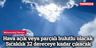 Hava açık veya parçalı bulutlu olacak