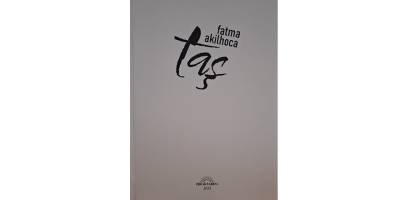 Şair Fatma Akilhoca’nın altıncı şiir kitabı “TAŞ” çıktı